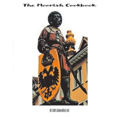 The Moorish Cookbook, 1 - (The Moorish Cookbook Pt.1) by  Chef Judah Awoke Ace (Hardcover)