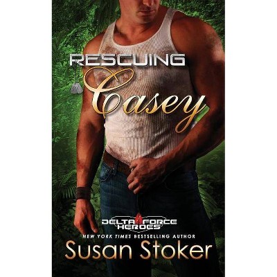 Rescuing Casey - (Delta Force Heroes) by  Susan Stoker (Paperback)