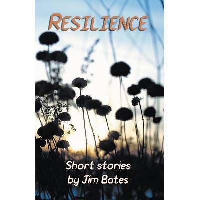 Resilience - by  Jim Bates (Paperback)