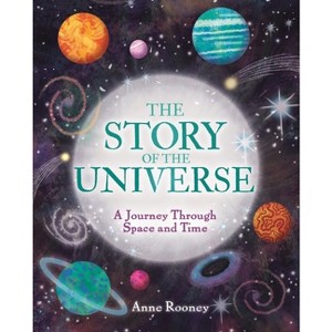 The Story of the Universe - (The Story of Everything) by  Anne Rooney (Hardcover) - 1 of 1