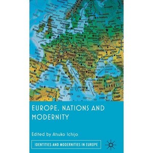 Europe, Nations and Modernity - (Identities and Modernities in Europe) by  A Ichijo (Hardcover) - 1 of 1