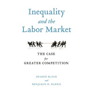 Inequality and the Labor Market - by  Sharon Block & Benjamin H Harris (Paperback) - 1 of 1