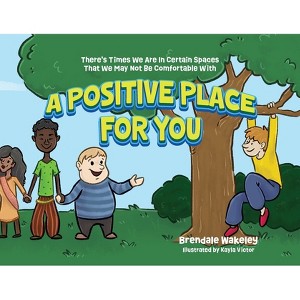 A Positive Place For You - by  Brendale Wakeley (Paperback) - 1 of 1