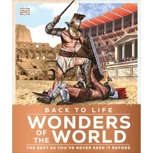 Back to Life Wonders of the World - (DK Back to Life History) by  DK (Hardcover) - 1 of 1