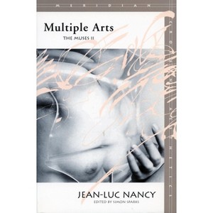 Multiple Arts - (Meridian: Crossing Aesthetics) by  Jean-Luc Nancy (Paperback) - 1 of 1