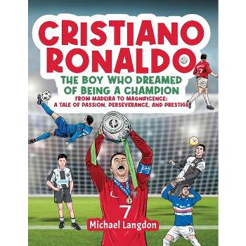 Cristiano Ronaldo - The Boy Who Dreamed of Being a Champion - by  Michael Langdon (Paperback)