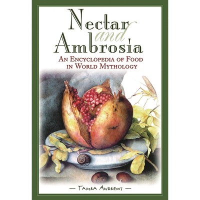 Nectar & Ambrosia - by  Tamra Andrews (Hardcover)