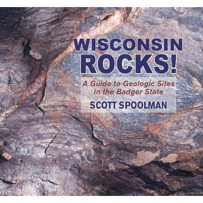 Wisconsin Rocks! - by  Scott Spoolman (Paperback)