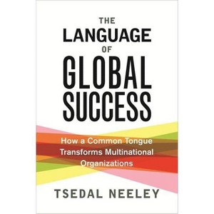 The Language of Global Success - by  Tsedal Neeley (Paperback) - 1 of 1