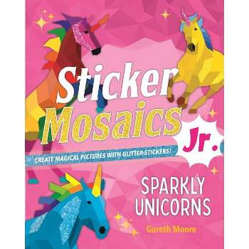 Sticker Mosaics Jr.: Sparkly Unicorns - by  Gareth Moore (Paperback)