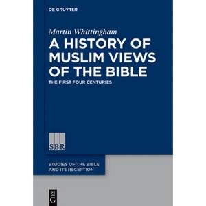 A History of Muslim Views of the Bible - (Studies of the Bible and Its Reception (Sbr)) by  Martin Whittingham (Paperback) - 1 of 1