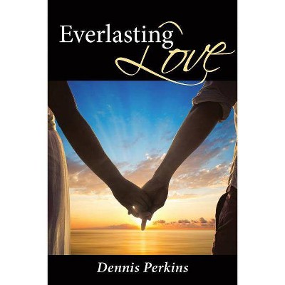 Everlasting Love - by  Dennis Perkins (Paperback)