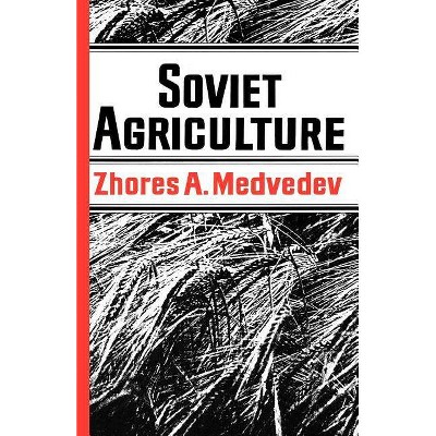 Soviet Agriculture - by  Zhores a Medvedev (Paperback)