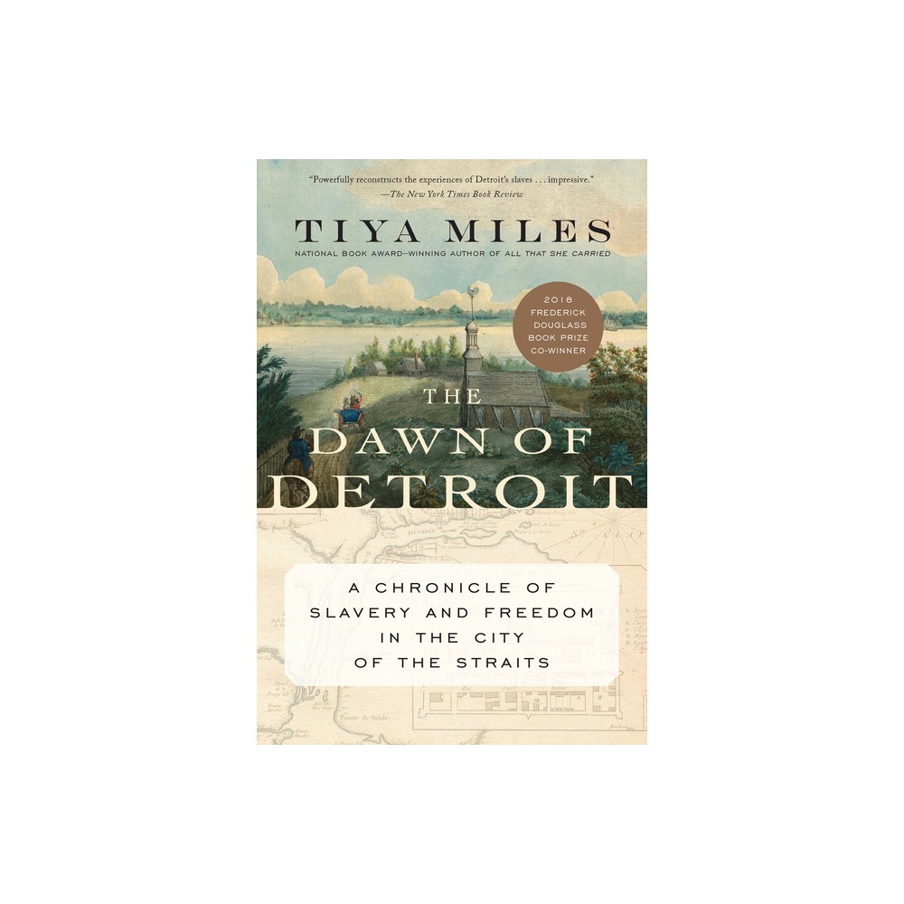 The Dawn of Detroit - by Tiya Miles (Paperback)