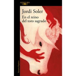 En El Reino del Toro Sagrado / In the Kingdom of the Sacred Bull - by  Jordi Soler (Paperback) - 1 of 1