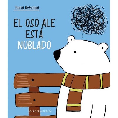 Oso Ale Esta Nublado, El - by  Ilaria Bresciani (Hardcover)