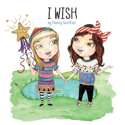 I Wish - (Morgan James Kids) by  Nancy Guettier (Paperback)