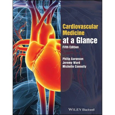 The Cardiovascular System at a Glance - (At a Glance) 5th Edition by  Philip I Aaronson & Jeremy P T Ward & Michelle J Connolly (Paperback)