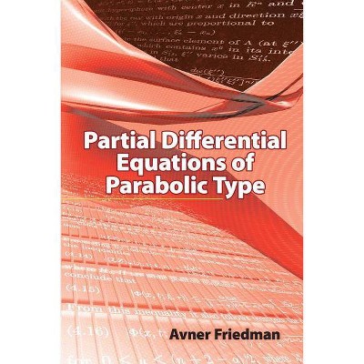 Partial Differential Equations of Parabolic Type - (Dover Books on Mathematics) by  Avner Friedman (Paperback)