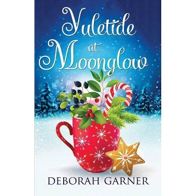 Yuletide at Moonglow - by  Deborah Garner (Paperback)