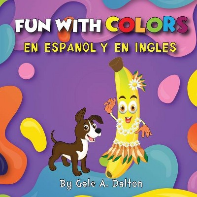 Fun with Colors - by  Gale A Dalton (Paperback)