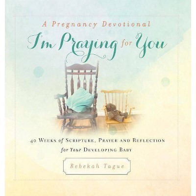 A Pregnancy Devotional- I'm Praying for You - (Prayer Legacy Books) by  Rebekah Tague (Hardcover)