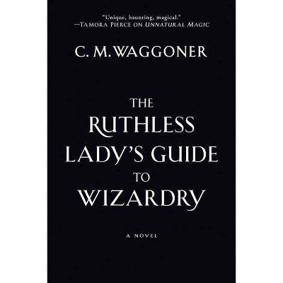 The Ruthless Lady's Guide to Wizardry - by  C M Waggoner (Paperback)