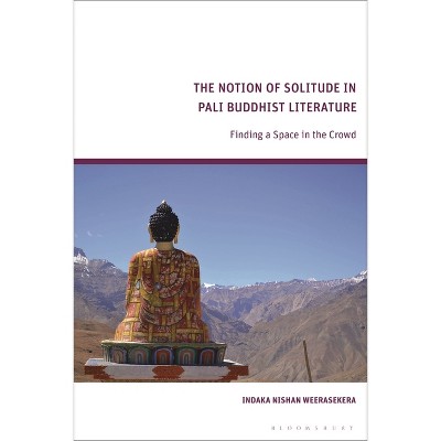 The Notion of Solitude in Pali Buddhist Literature - by  Indaka Weerasekera (Hardcover)