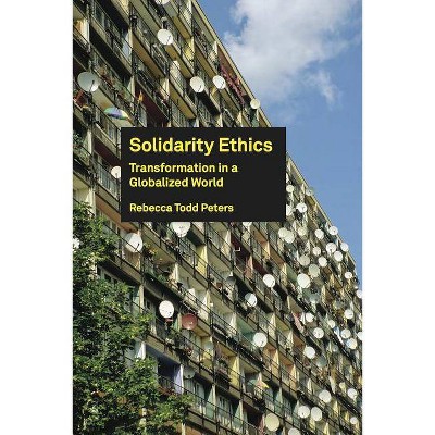 Solidarity Ethics - by  Rebecca Todd Peters (Paperback)