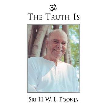 The Truth Is - by  Sri H W L Poonja (Paperback)