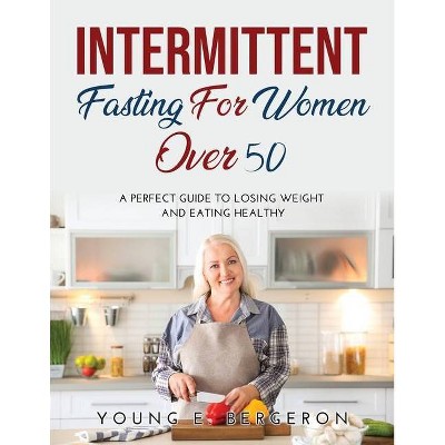 Intermittent Fasting For Women Over 50 - by  Young E Bergeron (Paperback)