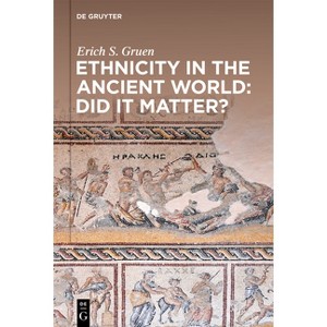 Ethnicity in the Ancient World - Did It Matter? - by  Erich S Gruen (Paperback) - 1 of 1