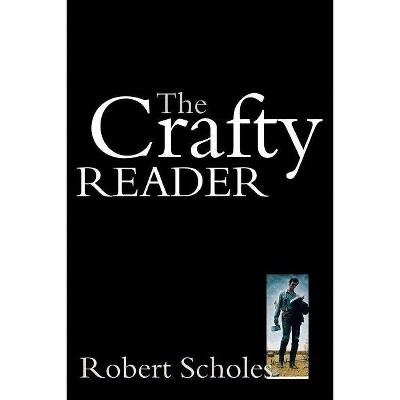 The Crafty Reader - by  Robert Scholes (Paperback)