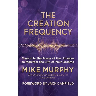 The Creation Frequency - by  Mike Murphy (Paperback)