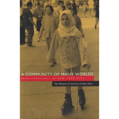 A Community of Many Worlds - (Arab American Writing) by  The Museum of the City of New York (Hardcover)