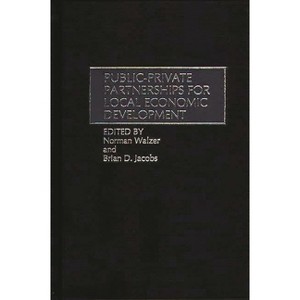 Public-Private Partnerships for Local Economic Development - (Contributions in Women's Studies; 163) by  Norman Walzer & Brian D Jacobs (Hardcover) - 1 of 1