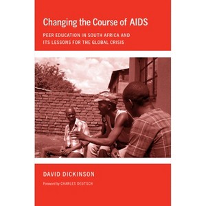 Changing the Course of AIDS - (Culture and Politics of Health Care Work) by  David Dickinson (Hardcover) - 1 of 1