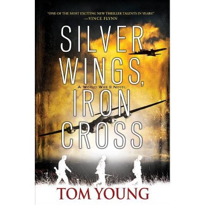 Silver Wings, Iron Cross - by  Tom Young (Paperback)