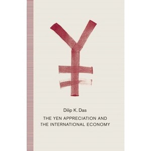 The Yen Appreciation and International Economy - by  Dilip K Das (Hardcover) - 1 of 1