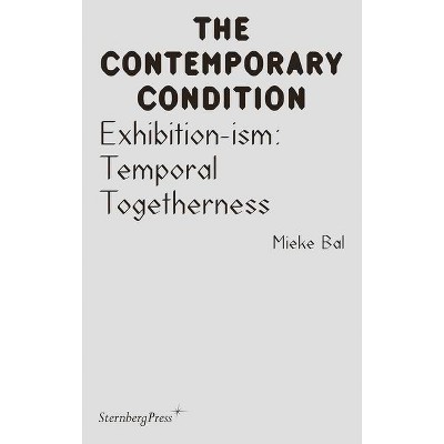 Exhibition-Ism - (Sternberg Press / The Contemporary Condition) by  Mieke Bal (Paperback)