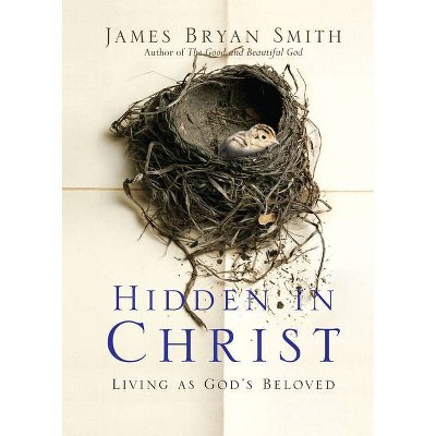 Hidden in Christ - (Apprentice Resources) by  James Bryan Smith (Paperback)