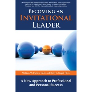 Becoming an Invitational Leader - 2nd Edition by  William W Purkey & Betty L Siegel (Paperback) - 1 of 1