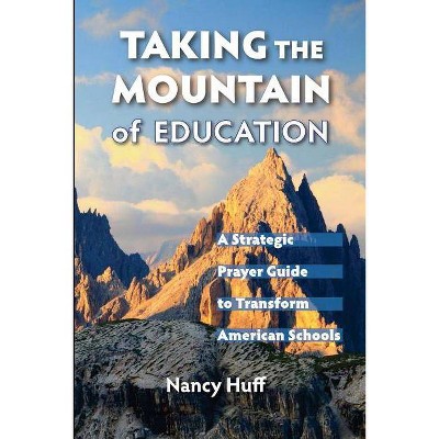 Taking the Mountain of Education - by  Nancy Huff (Paperback)