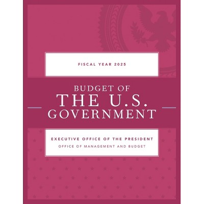 Budget of the U.S. Government, Fiscal Year 2025 - by  Executive Office of the President (Paperback)