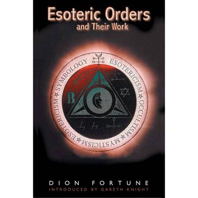 The Esoteric Orders and Their Work - by  Dion Fortune (Paperback)