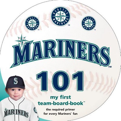 Seattle Mariners 101 - by  Brad M Epstein (Board Book)