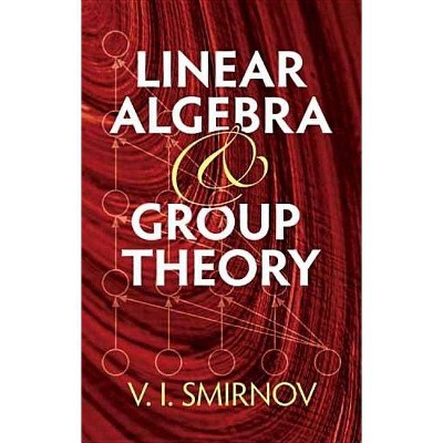 Linear Algebra and Group Theory - (Dover Books on Mathematics) by  V I Smirnov (Paperback)