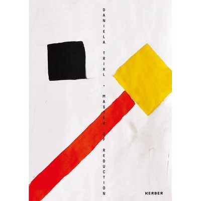 Daniela Trixl: Master of Reduction - (Hardcover)