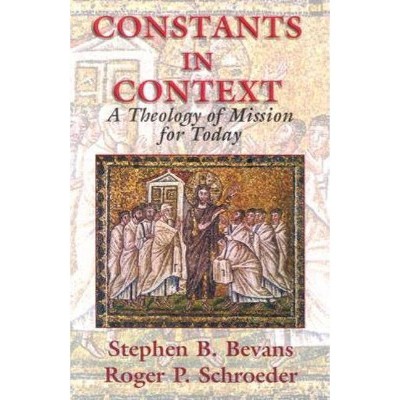 Constants in Context - (American Society of Missiology) by  Stephen B Bevans & Roger P Schroeder (Paperback)