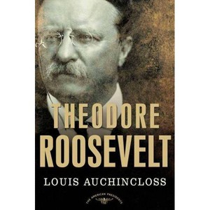 Theodore Roosevelt - (American Presidents) by  Louis Auchincloss (Hardcover) - 1 of 1